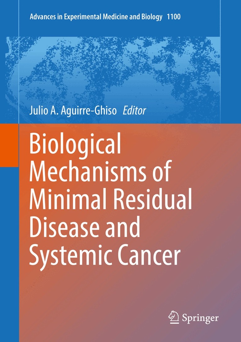 Julio A. Aguirre-Ghiso - Biological Mechanisms of Minimal Residual Disease and Systemic Cancer, Inbunden