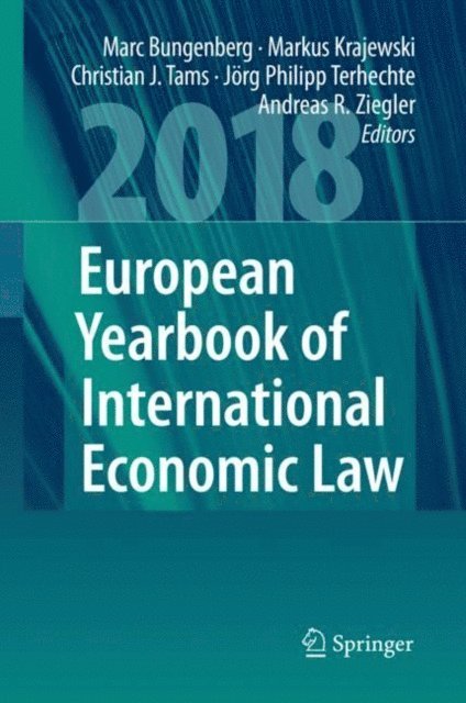 Andreas R. Ziegler, Jorg Philipp Terhechte, Christian J. Tams, Markus Krajewski, Marc Bungenberg - European Yearbook of International Economic Law 2018, E-bok