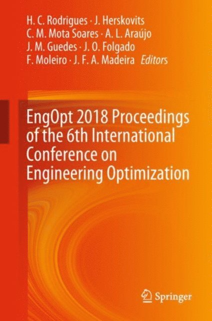 J. F. A. Madeira, F. Moleiro, J.O. Folgado, J.M. Guedes, A.L. Araujo, C.M. Mota Soares, J. Herskovits, H.C. Rodrigues - EngOpt 2018 Proceedings of the 6th International Conference on Engineering Optimization, E-bok