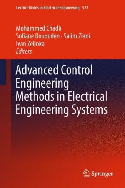 Ivan Zelinka, Salim Ziani, Sofiane Bououden, Mohammed Chadli - Advanced Control Engineering Methods in Electrical Engineering Systems, E-bok