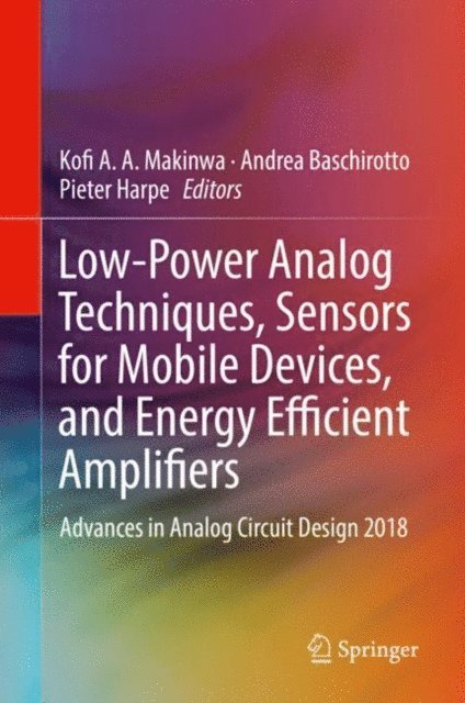 Pieter Harpe, Andrea Baschirotto, Kofi A. A. Makinwa - Low-Power Analog Techniques, Sensors for Mobile Devices, and Energy Efficient Amplifiers, E-bok