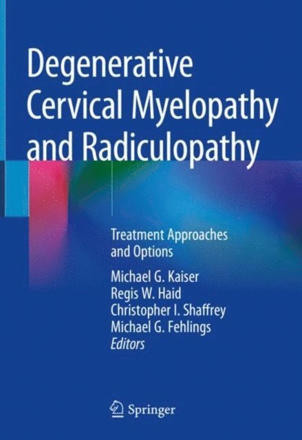 Michael G. Fehlings, Christopher I. Shaffrey, Regis W. Haid, Michael G. Kaiser - Degenerative Cervical Myelopathy and Radiculopathy, E-bok