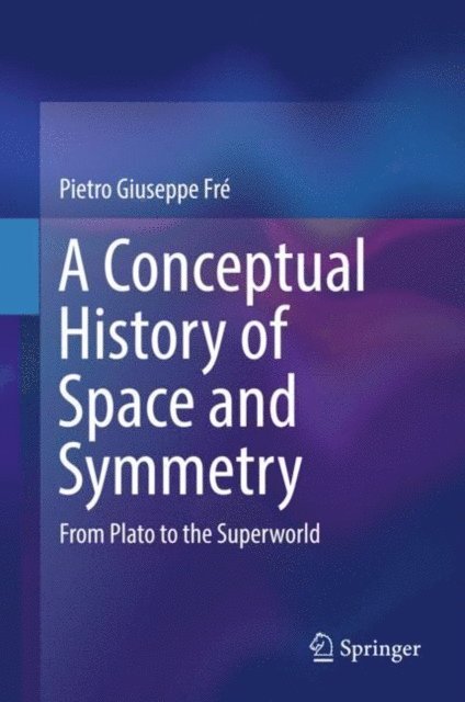 Pietro Giuseppe Fre - Conceptual History of Space and Symmetry, E-bok