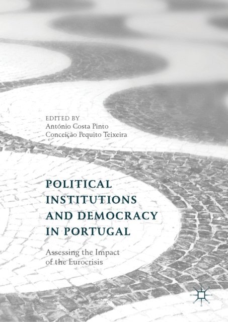 Conceicao Pequito Teixeira, Antonio Costa Pinto - Political Institutions and Democracy in Portugal, E-bok