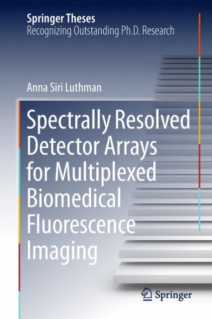 Anna Siri Luthman - Spectrally Resolved Detector Arrays for Multiplexed Biomedical Fluorescence Imaging, E-bok