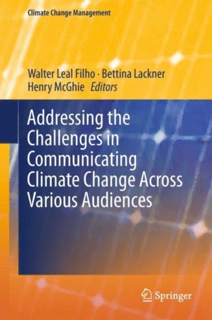 Henry McGhie, Bettina Lackner, Walter Leal Filho - Addressing the Challenges in Communicating Climate Change Across Various Audiences, E-bok