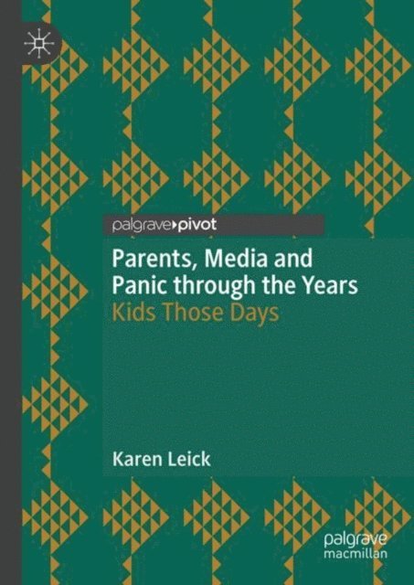 Karen Leick - Parents, Media and Panic through the Years, E-bok