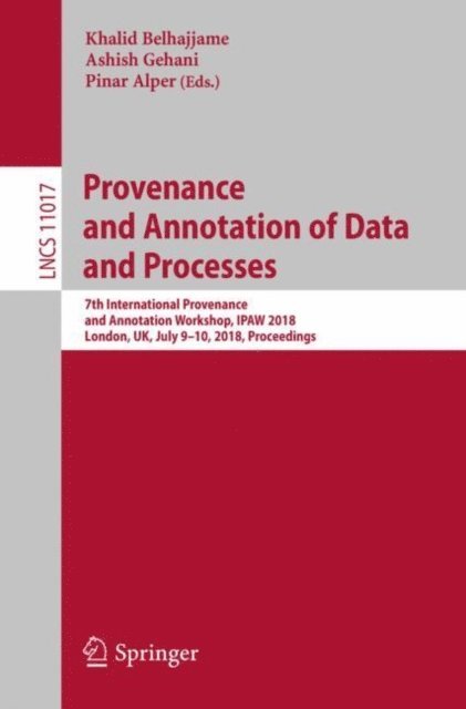 Pinar Alper, Ashish Gehani, Khalid Belhajjame - Provenance and Annotation of Data and Processes, E-bok