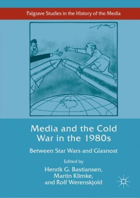 Rolf Werenskjold, Martin Klimke, Henrik G. Bastiansen - Media and the Cold War in the 1980s, E-bok