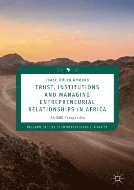 Isaac Oduro Amoako - Trust, Institutions and Managing Entrepreneurial Relationships in Africa, E-bok