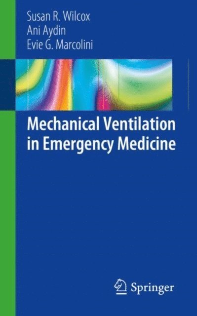 Evie G. Marcolini, Ani Aydin, Susan R. Wilcox - Mechanical Ventilation in Emergency Medicine, E-bok