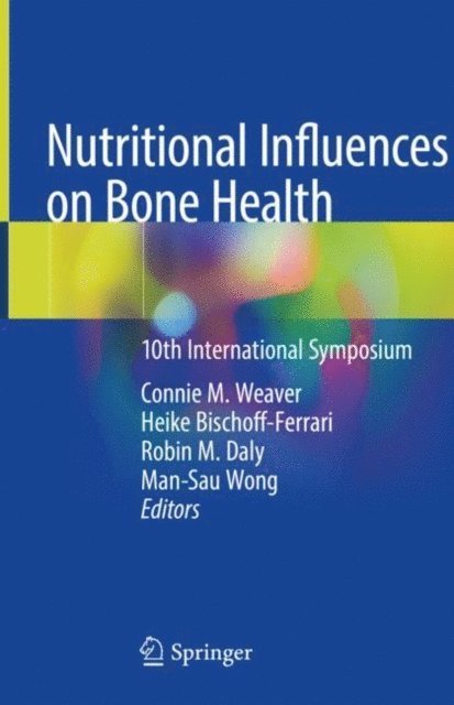 Man-Sau Wong, Robin M. Daly, Heike Bischoff-Ferrari, Connie M. Weaver - Nutritional Influences on Bone Health, E-bok