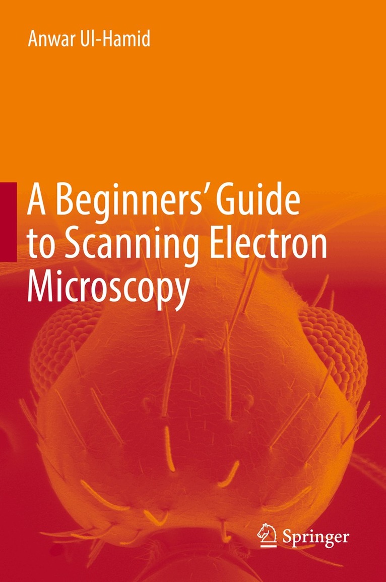 Anwar Ul-Hamid - Beginners' Guide to Scanning Electron Microscopy, Inbunden