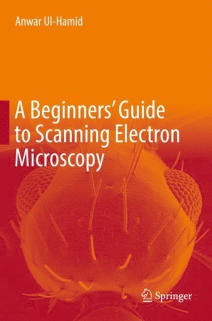 Anwar Ul-Hamid - Beginners' Guide to Scanning Electron Microscopy, E-bok