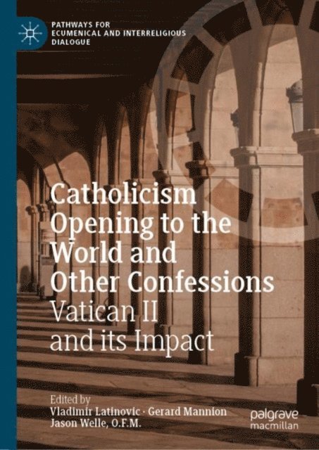 Jason Welle, O.F.M., Gerard Mannion, Vladimir Latinovic - Catholicism Opening to the World and Other Confessions, E-bok