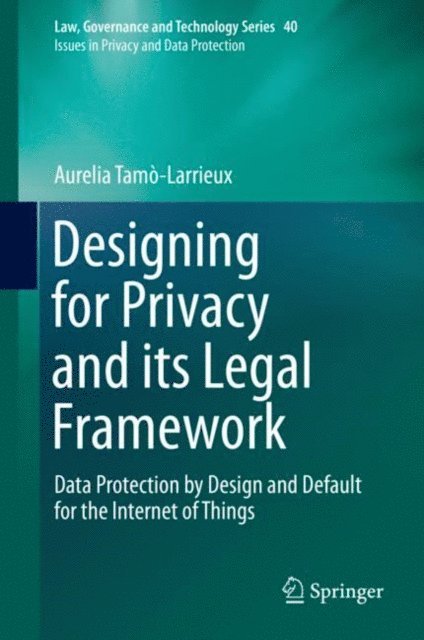 Aurelia Tamo-Larrieux - Designing for Privacy and its Legal Framework, E-bok