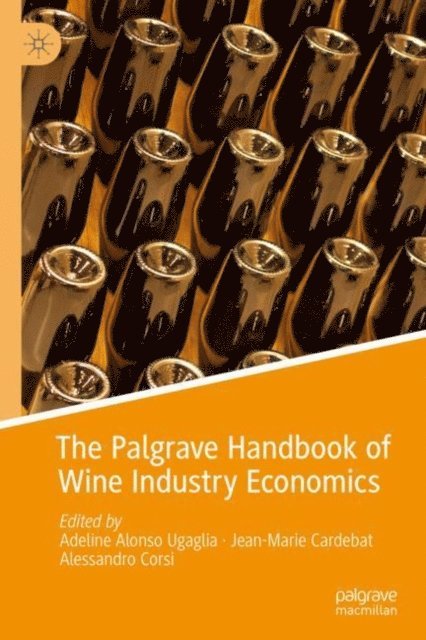 Alessandro Corsi, Jean-Marie Cardebat, Adeline Alonso Ugaglia - Palgrave Handbook of Wine Industry Economics, E-bok