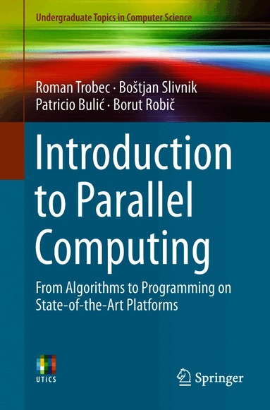 Introduction to Parallel Computing by Roman Trobec, Bo?tjan Slivnik, Patricio Buli?, Borut Robi?, Bostjan Slivnik