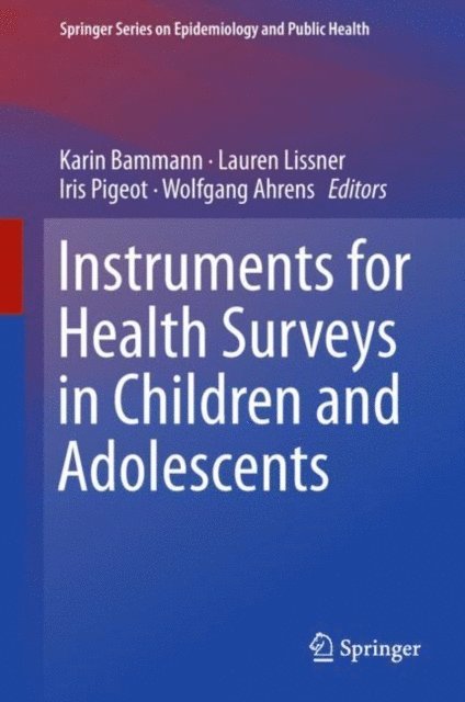 Wolfgang Ahrens, Iris Pigeot, Lauren Lissner, Karin Bammann - Instruments for Health Surveys in Children and Adolescents, E-bok