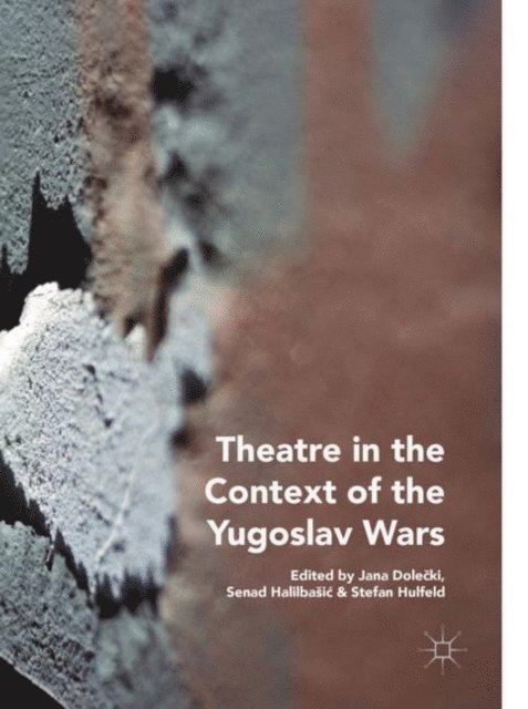 Stefan Hulfeld, Senad Halilbasic, Jana Dolecki - Theatre in the Context of the Yugoslav Wars, E-bok