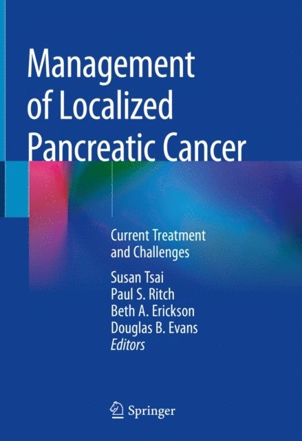 Douglas B. Evans, Beth A. Erickson, Paul S. Ritch, Susan Tsai - Management of Localized Pancreatic Cancer, E-bok