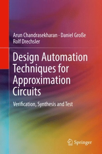 Rolf Drechsler, Daniel Groe, Arun Chandrasekharan - Design Automation Techniques for Approximation Circuits, E-bok