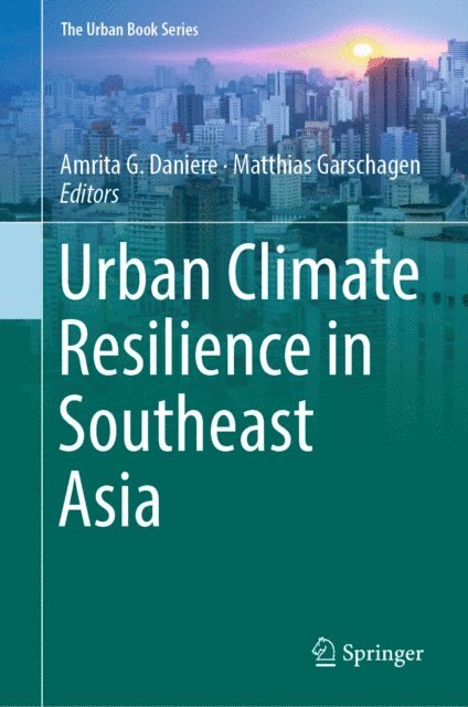 Matthias Garschagen, Amrita G. Daniere - Urban Climate Resilience in Southeast Asia, E-bok