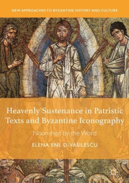 Elena Ene D-Vasilescu - Heavenly Sustenance in Patristic Texts and Byzantine Iconography, E-bok