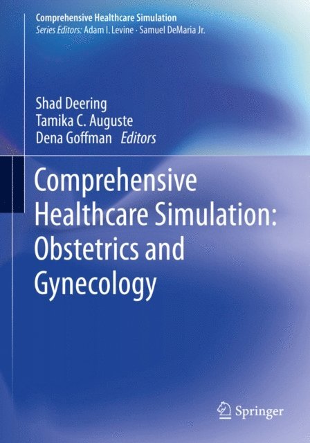 Dena Goffman, Tamika C. Auguste, Shad Deering - Comprehensive Healthcare Simulation: Obstetrics and Gynecology, E-bok