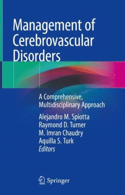 Aquilla S. Turk, M. Imran Chaudry, Raymond D. Turner, Alejandro M. Spiotta - Management of Cerebrovascular Disorders, E-bok