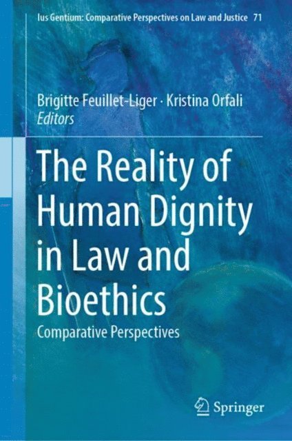 Kristina Orfali, Brigitte Feuillet-Liger - Reality of Human Dignity in Law and Bioethics, E-bok