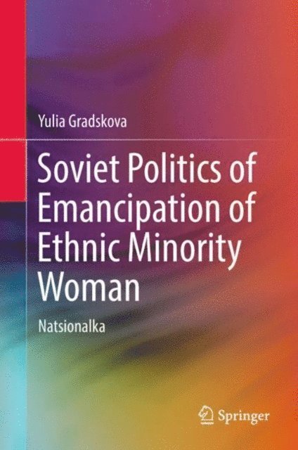 Yulia Gradskova - Soviet Politics of Emancipation of Ethnic Minority Woman, E-bok