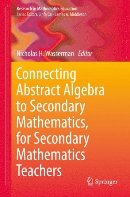 Nicholas H. Wasserman - Connecting Abstract Algebra to Secondary Mathematics, for Secondary Mathematics Teachers, E-bok