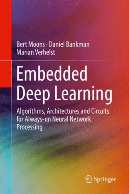Marian Verhelst, Daniel Bankman, Bert Moons - Embedded Deep Learning, E-bok