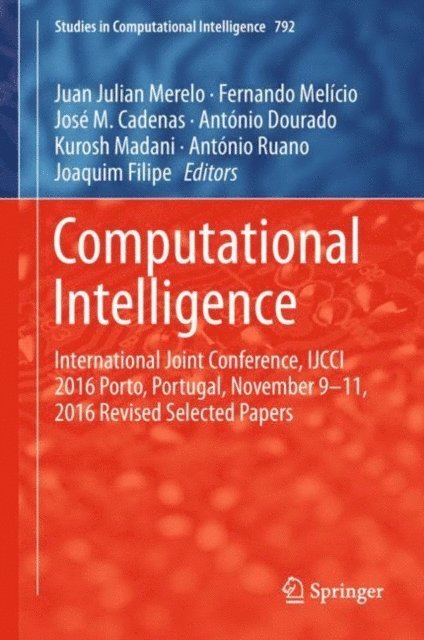 Joaquim Filipe, Antonio Ruano, Kurosh Madani, Antonio Dourado, Jose M. Cadenas, Fernando Melicio, Juan Julian Merelo - Computational Intelligence, E-bok