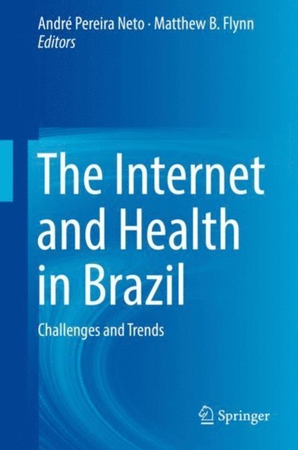 Matthew B. Flynn, Andre Pereira Neto - Internet and Health in Brazil, E-bok