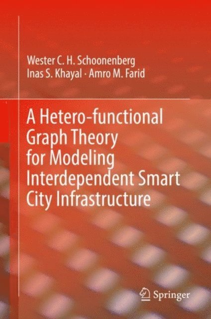 Amro M. Farid, Inas S. Khayal, Wester C. H. Schoonenberg - Hetero-functional Graph Theory for Modeling Interdependent Smart City Infrastructure, E-bok