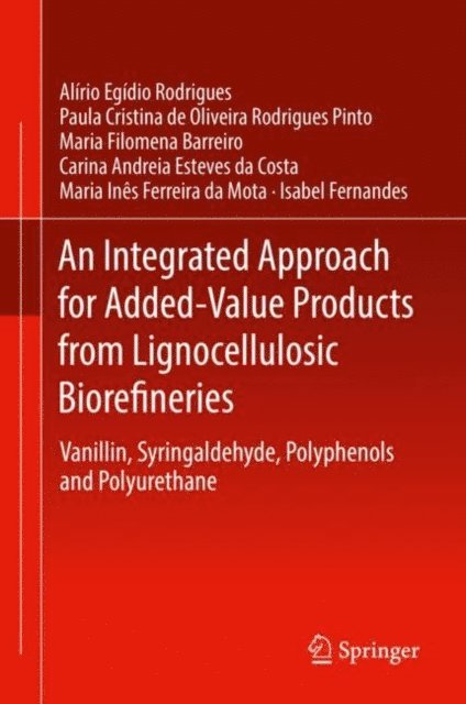 Isabel Fernandes, Maria Ines Ferreira da Mota, Carina Andreia Esteves da Costa, Maria Filomena Barreiro, Paula Cristina de Oliveira Rodrigues Pinto, Alirio Egidio Rodrigues - Integrated Approach for Added-Value Products from Lignocellulosic Biorefineries, E-bok