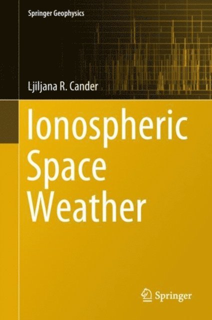 Ljiljana R. Cander - Ionospheric Space Weather, E-bok