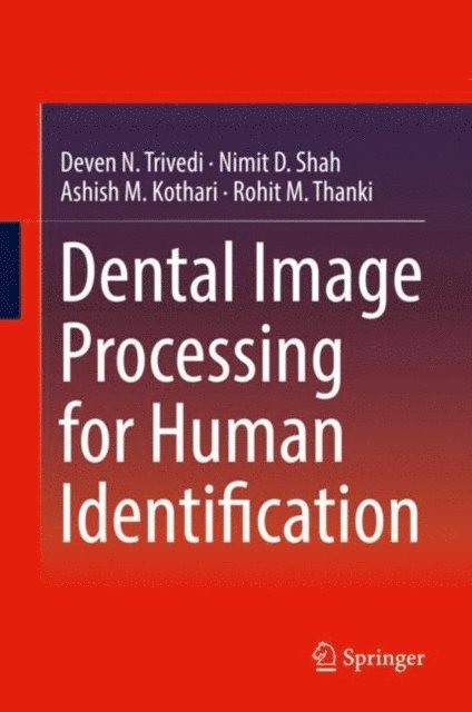 Rohit M. Thanki, Ashish M. Kothari, Nimit D. Shah, Deven N. Trivedi - Dental Image Processing for Human Identification, E-bok