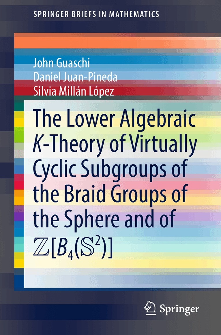 John Guaschi, Daniel Juan-Pineda, Silvia Millán López - Lower Algebraic K-Theory of Virtually Cyclic Subgroups of the Braid Groups of the Sphere and of ZB4(S2), Häftad. Tillgänglighet: Lägg i varukorg