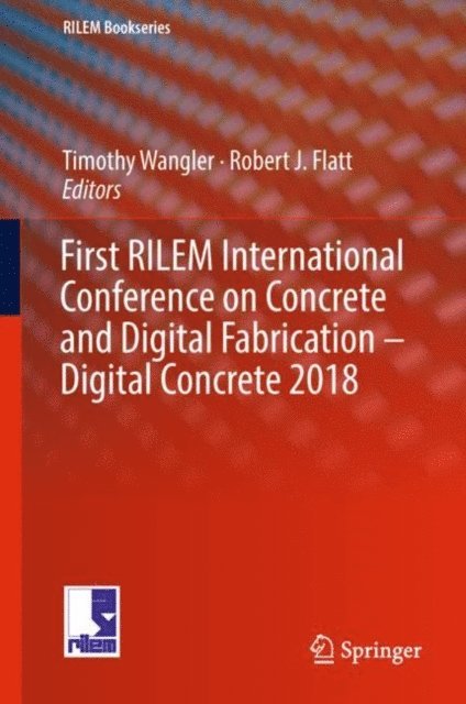 Robert J. Flatt, Timothy Wangler - First RILEM International Conference on Concrete and Digital Fabrication - Digital Concrete 2018, E-bok