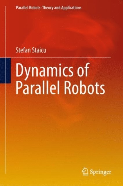 Stefan Staicu - Dynamics of Parallel Robots, E-bok