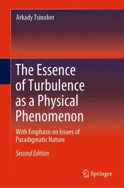 Arkady Tsinober - Essence of Turbulence as a Physical Phenomenon, E-bok
