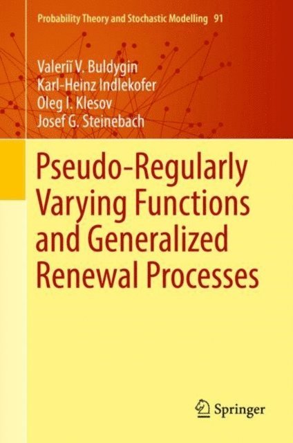 Josef G. Steinebach, Oleg I. Klesov, Karl-Heinz Indlekofer, Valerii V. Buldygin - Pseudo-Regularly Varying Functions and Generalized Renewal Processes, E-bok