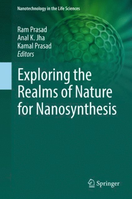Kamal Prasad, Anal K. Jha, Ram Prasad - Exploring the Realms of Nature for Nanosynthesis, E-bok
