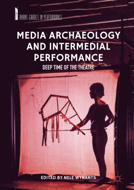 Nele Wynants - Media Archaeology and Intermedial Performance, E-bok