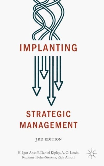 Rick Ansoff, Roxanne Helm-Stevens, A.O. Lewis, Daniel Kipley, H. Igor Ansoff - Implanting Strategic Management, E-bok