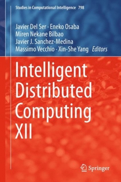Xin-She Yang, Massimo Vecchio, Javier J. Sanchez-Medina, Miren Nekane Bilbao, Eneko Osaba, Javier Del Ser - Intelligent Distributed Computing XII, E-bok