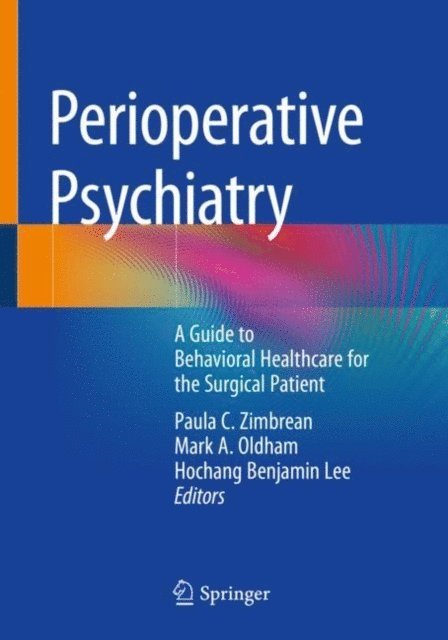 Hochang Benjamin Lee, Mark A. Oldham, Paula C. Zimbrean - Perioperative Psychiatry, E-bok